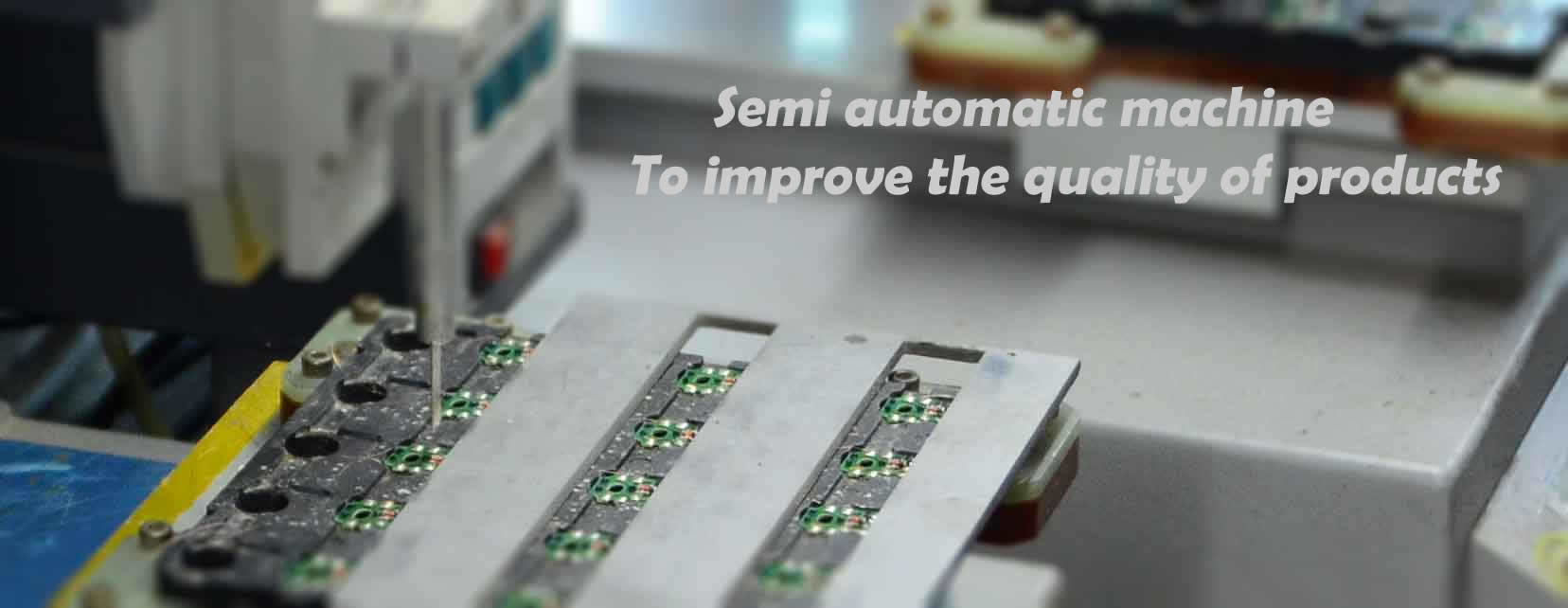 We use semi automatic machine to  improve the quality of products!!!